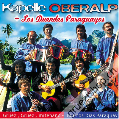 Kapelle Oberalp & Los Duendes Paraguayos - Grüezi, Grüezi, mitenand - Buenos Dias Paraguay (CD25193)