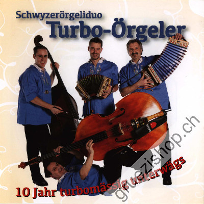 Schwyzerörgeliduo Turbo-Örgeler  - 10 Jahr turbomässig unterwägs (CD269132)