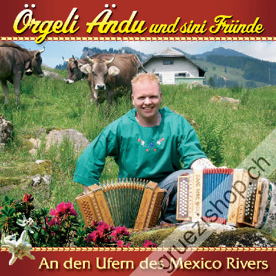 Örgeli Ändu und sini Fründe - An den Ufern des Mexico Rivers (CD28376)