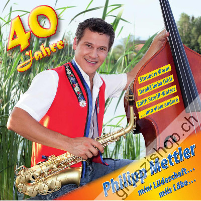 Philipp Mettler - 40 Jahre - mini Liideschaft...miis Läbe... (CD28428)