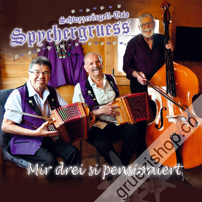 Schwyzerörgeli-Trio Spychergruess - Mir drei si pensioniert (CD28546)