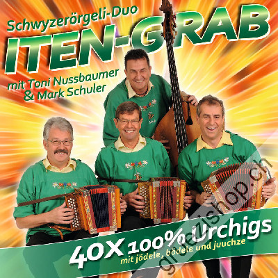 Iten-Grab mit Tony Nussbaumer & Mark Schuler - 40x 100% Urchigs mit jödele, bödele und juuchze (CD48155)