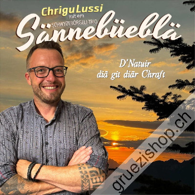 Chrigu Lussi mit em Schwyzerörgeli-Trio Sännebüeblä - D'Natuir diä git diär Chraft (CDSI1111)