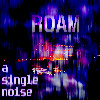 A Single Noise - Roam (PMJ4067248946879)